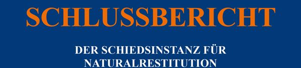 Schlussbericht der Schiedsinstanz für Naturalrestitution